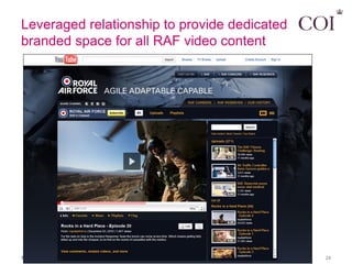 Leveraged relationship to provide dedicated
branded space for all RAF video content




NOT PROTECTIVELY MARKED           ...