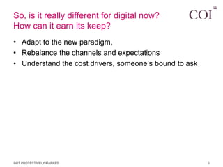 So, is it really different for digital now?
How can it earn its keep?
• Adapt to the new paradigm,
• Rebalance the channel...