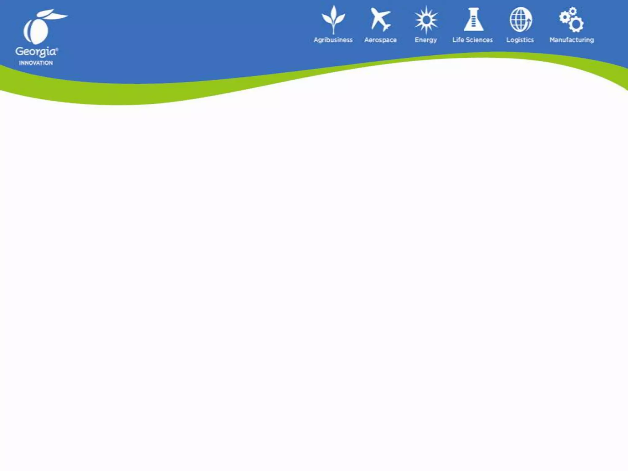Both Established and Emerging Growth Enterprises Industry  Expertise – 6 Industries Support for all GA Economic Development OrganizationsSupport (as needed) for Company Recruitment Industry Influence In GA – Improving GA competitiveness Elevates GA WW 