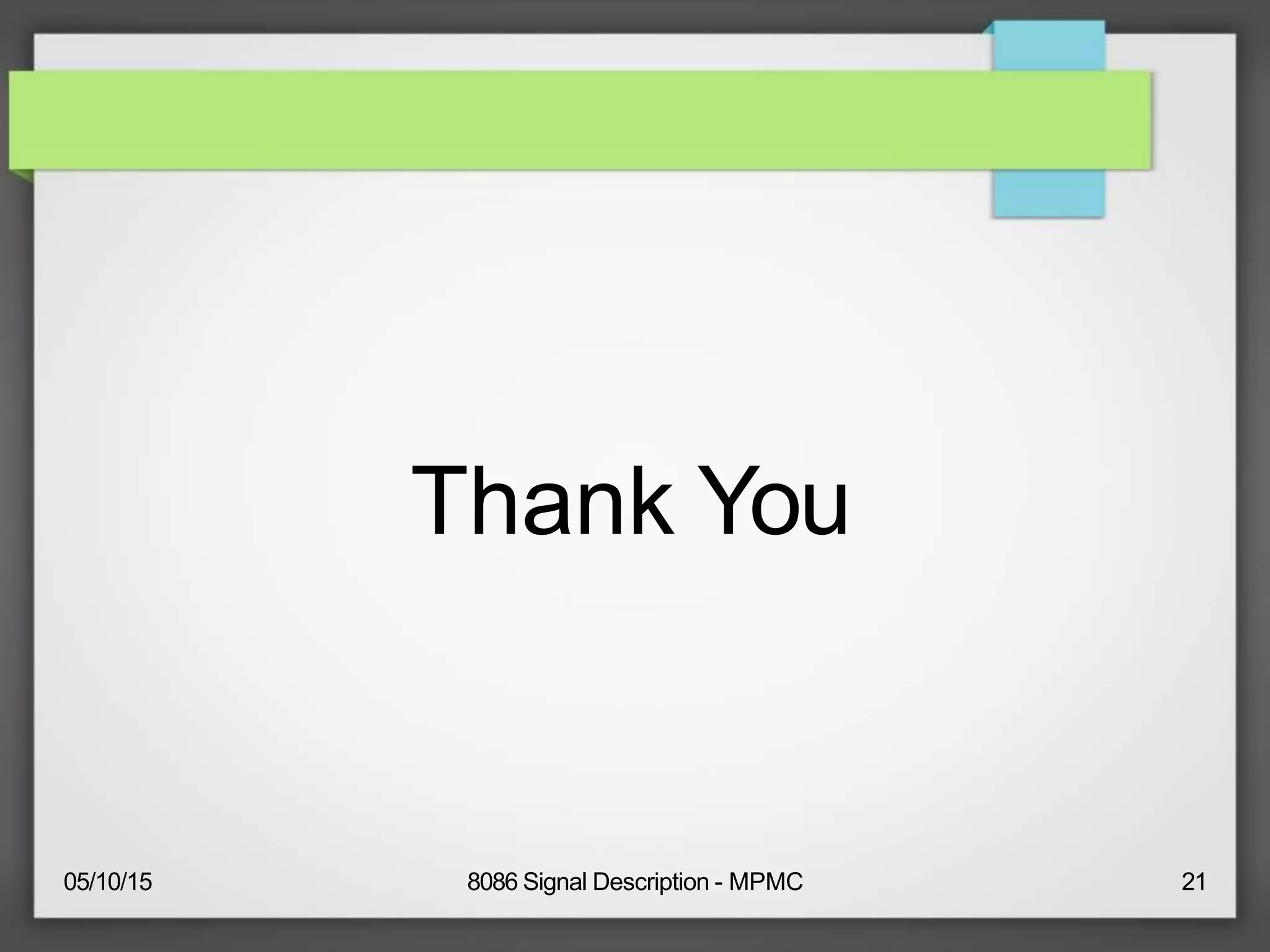 Thank You
05/10/15 8086 Signal Description - MPMC 21
 