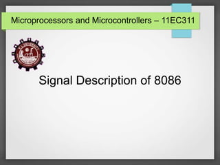 Microprocessors and Microcontrollers – 11EC311
Signal Description of 8086
 