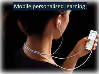 Mobile personalised learning
 