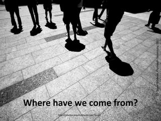 Steve Wheeler, Plymouth University, 2012
Where have we come from?
       http://photos.jeremybrooks.net/?p=65
 