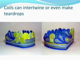 Coils can intertwine or even make
teardrops
 