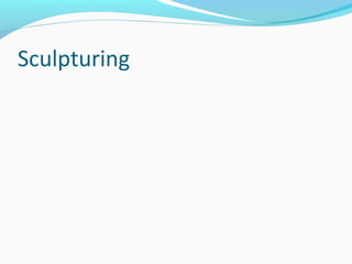 Sculpturing
 