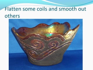 Flatten some coils and smooth out
others
 