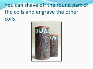 You can shave off the round part of
the coils and engrave the other
coils
 