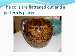 The coils are flattened out and a
pattern is placed
 