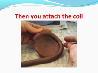 Then you attach the coil
 