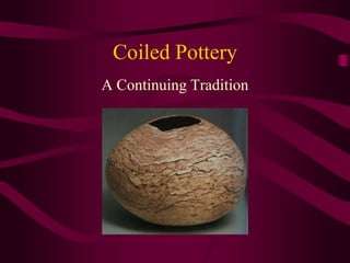 Coiled Pottery
A Continuing Tradition
 