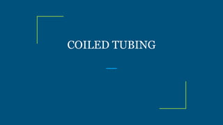 COILED TUBING
 