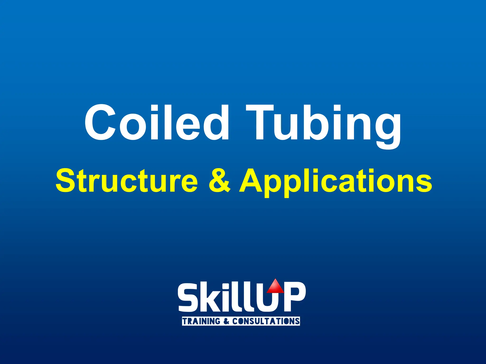 Coiled Tubing
Structure & Applications
 