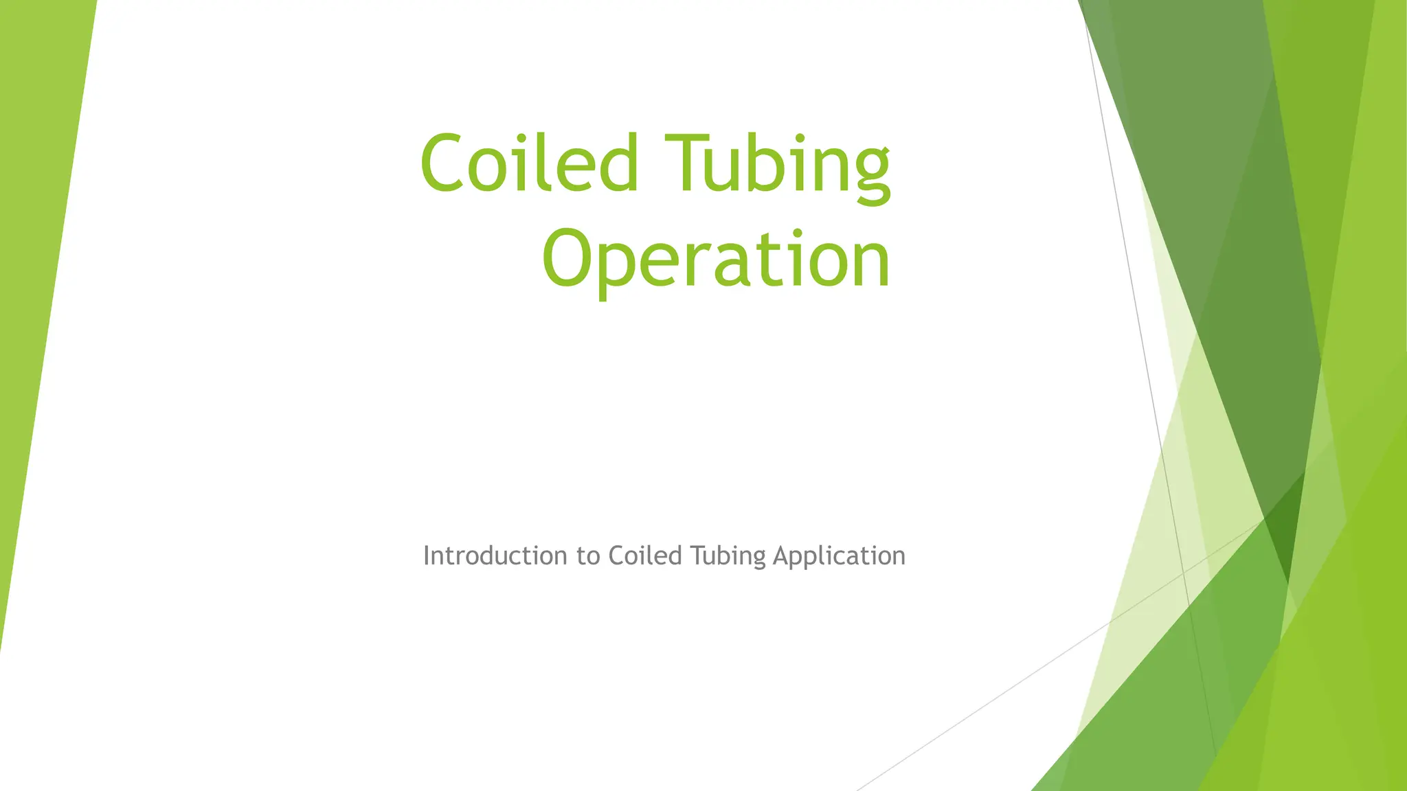 Coiled Tubing
Operation
Introduction to Coiled Tubing Application
 