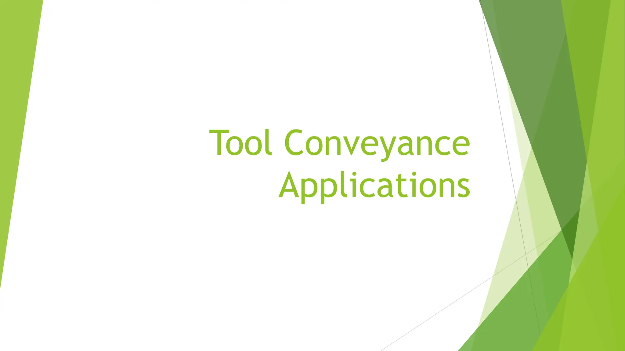 Tool Conveyance
Applications
 