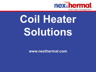 Coil Heater
 Solutions
 www.nexthermal.com
 