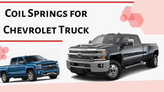 Coil Springs for
Chevrolet Truck
 