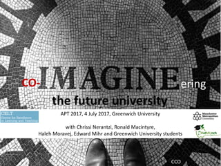 eringCO-
the future university
APT 2017, 4 July 2017, Greenwich University
with Chrissi Nerantzi, Ronald Macintyre,
Haleh Moravej, Edward Mihr and Greenwich University students
CCO
 