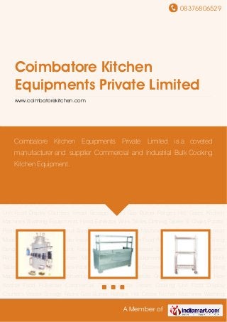 08376806529
A Member of
Coimbatore Kitchen
Equipments Private Limited
www.coimbatorekitchen.com
Steam Cooking Unit Food Display Counters Vessel Storage Racks Gas Burner Ranges Hot
Cases Kitchen Machines Washing Equipments Hood Exhausts Work Tables Dinning Tables &
Chairs Potato Peeler Seva Machine Coconut Scraper Vegetable Cutting Machine Wet Grinder -
Convention Model Chutney Masala Grinder Instant Grinder Rice Washer Food
Pulveriser Commercial Tilting Grinder Steam Cooking Unit Food Display Counters Vessel
Storage Racks Gas Burner Ranges Hot Cases Kitchen Machines Washing Equipments Hood
Exhausts Work Tables Dinning Tables & Chairs Potato Peeler Seva Machine Coconut
Scraper Vegetable Cutting Machine Wet Grinder - Convention Model Chutney Masala
Grinder Instant Grinder Rice Washer Food Pulveriser Commercial Tilting Grinder Steam Cooking
Unit Food Display Counters Vessel Storage Racks Gas Burner Ranges Hot Cases Kitchen
Machines Washing Equipments Hood Exhausts Work Tables Dinning Tables & Chairs Potato
Peeler Seva Machine Coconut Scraper Vegetable Cutting Machine Wet Grinder - Convention
Model Chutney Masala Grinder Instant Grinder Rice Washer Food Pulveriser Commercial Tilting
Grinder Steam Cooking Unit Food Display Counters Vessel Storage Racks Gas Burner
Ranges Hot Cases Kitchen Machines Washing Equipments Hood Exhausts Work
Tables Dinning Tables & Chairs Potato Peeler Seva Machine Coconut Scraper Vegetable Cutting
Machine Wet Grinder - Convention Model Chutney Masala Grinder Instant Grinder Rice
Washer Food Pulveriser Commercial Tilting Grinder Steam Cooking Unit Food Display
Counters Vessel Storage Racks Gas Burner Ranges Hot Cases Kitchen Machines Washing
Coimbatore Kitchen Equipments Private Limited is a coveted
manufacturer and supplier Commercial and Industrial Bulk Cooking
Kitchen Equipment.
 