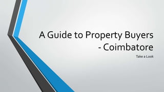 A Guide to Property Buyers
- Coimbatore
Take a Look
 