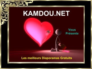 KAMDOU.NET Vous Présente Les meilleurs Diaporamas Gratuits 