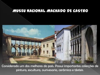 Considerado um dos melhores do país. Possui importantes colecções de
         pintura, escultura, ourivesaria, cerâmica e têxteis.
 