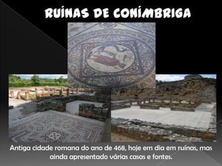 Antiga cidade romana do ano de 468, hoje em dia em ruínas, mas
            ainda apresentado várias casas e fontes.
 