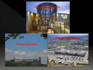 DolceVita Coimbra




                         CoimbraShopping
Fórum Coimbra
 