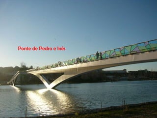 Ponte de Pedro e Inês
 