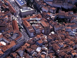 Mosteiro
de Santa
  Cruz
 