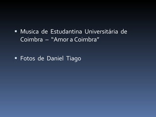 Musica  de  Estudantina  Universitária  de  Coimbra  –  “Amor a Coimbra” Fotos  de  Daniel  Tiago 
