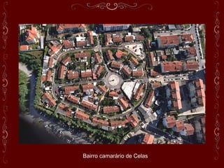 Bairro camarário de Celas
 
