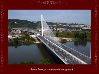 Ponte Europa, na altura da inauguração
 
