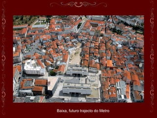 Baixa, futuro trajecto do Metro
 