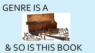 GENRE IS A
& SO ISTHIS BOOK
 