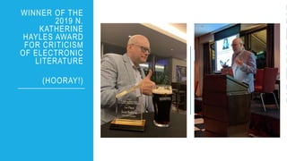 WINNER OF THE
2019 N.
KATHERINE
HAYLES AWARD
FOR CRITICISM
OF ELECTRONIC
LITERATURE
(HOORAY!)
 