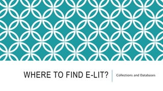 WHERE TO FIND E-LIT? Collections and Databases
 