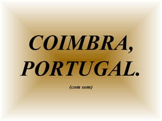 COIMBRA, PORTUGAL. (com som) 