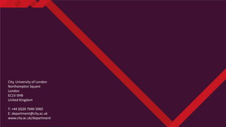 City, University of London
Northampton Square
London
EC1V 0HB
United Kingdom
T: +44 (0)20 7040 5060
E: department@city.ac.uk
www.city.ac.uk/department
 