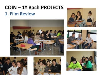 COIN – 1º Bach PROJECTS
1. Film Review
 