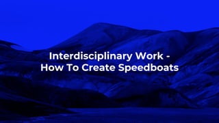 Interdisciplinary Work -
How To Create Speedboats
 