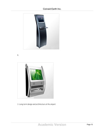 Academic Version
b.
3. Long term design and architecture at the airport.
Coinaid Earth Inc.
Page 15
 