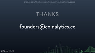 founders@coinalytics.co
COINALYTICS
THANKS
angel.co/coinalytics | www.coinalytics.co | founders@coinalytics.co
 