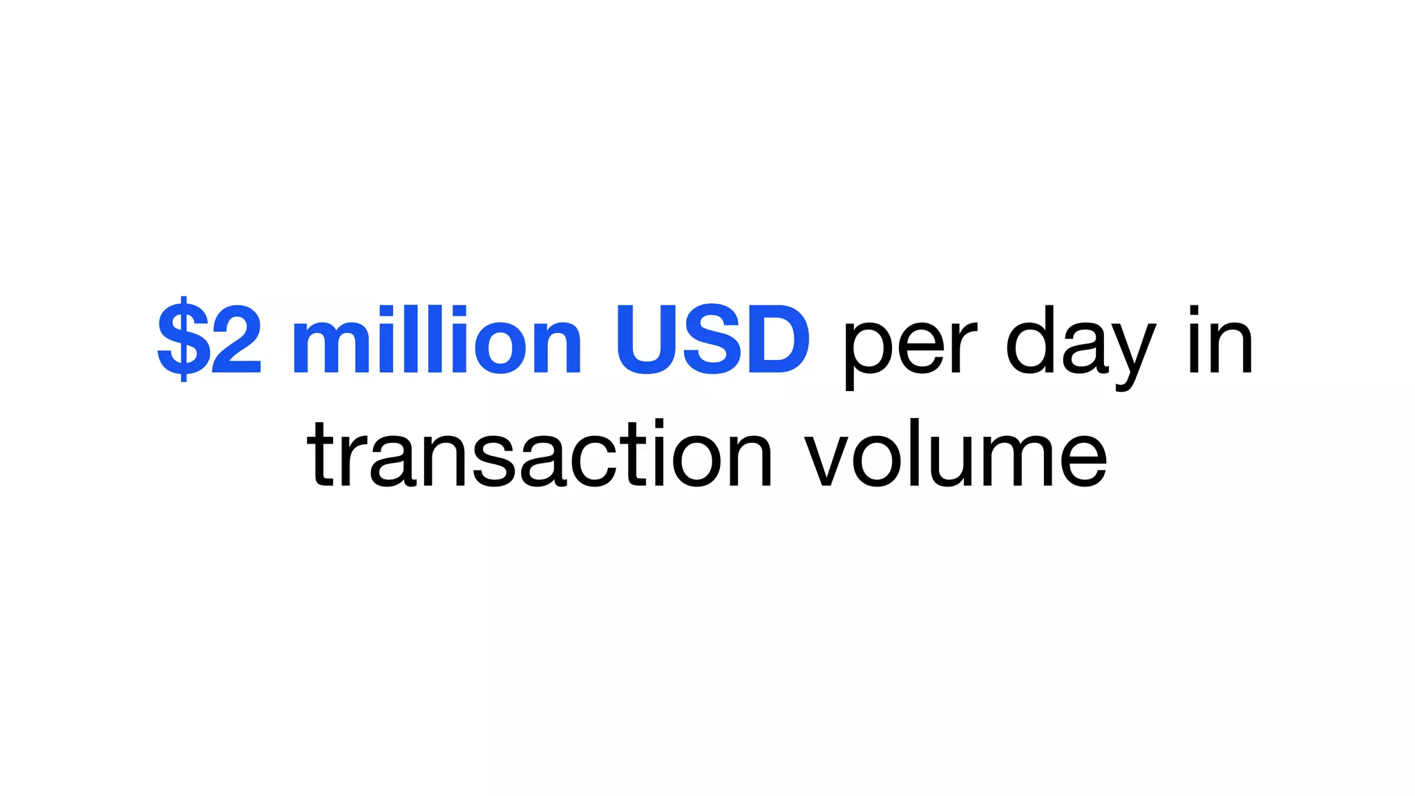 $2 million USD per day in
transaction volume