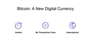 Bitcoin: A New Digital Currency
No Transaction Fees InternationalInstant