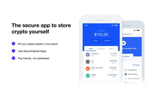 The secure app to store
crypto yourself
All your digital assets in one place
Use Decentralized Apps
Pay friends, not addresses
