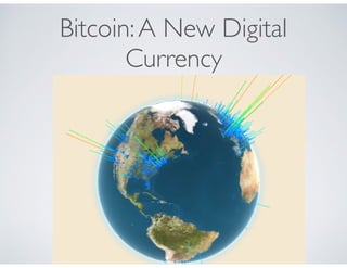 Bitcoin:A New Digital
Currency
 