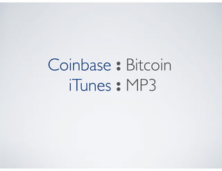 Coinbase : Bitcoin
iTunes : MP3 
 
