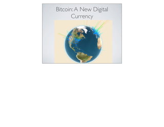 Bitcoin:A New Digital
Currency
 