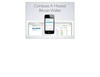 Coinbase:A Hosted
Bitcoin Wallet
 