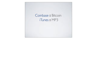 Coinbase : Bitcoin
iTunes : MP3
 